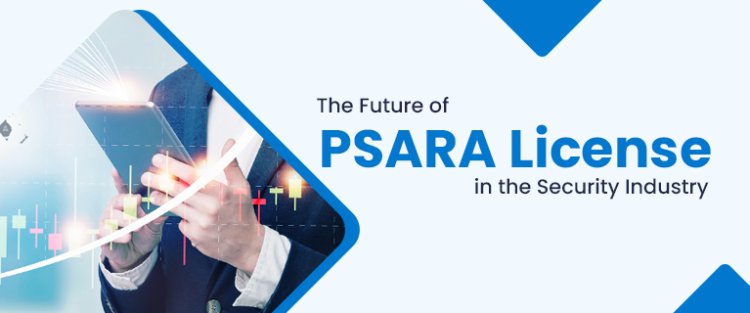 The Future of PSARA License in the Security Industry