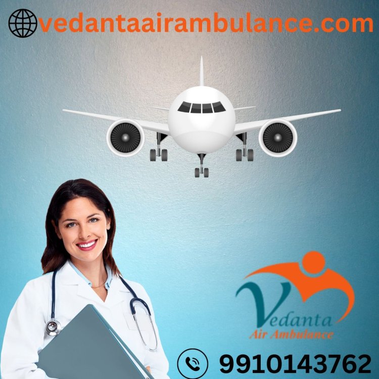 Now Quick Patient Transportation by Vedanta Air Ambulance Service in Gorakhpur