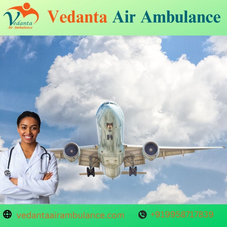 Utilize Vedanta Air Ambulance in Kolkata for Hassle-free Patient Relocation