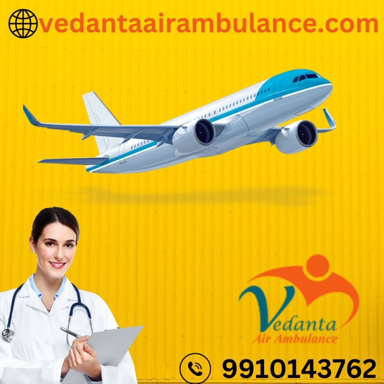Choose Vedanta Air Ambulance Service in Jamshedpur for Safest Transfer of Patient