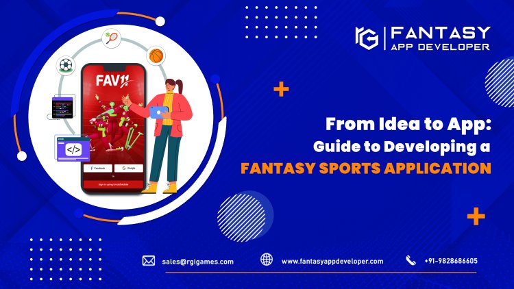 From Idea to App: Guide to Developing a Fantasy Sports Application