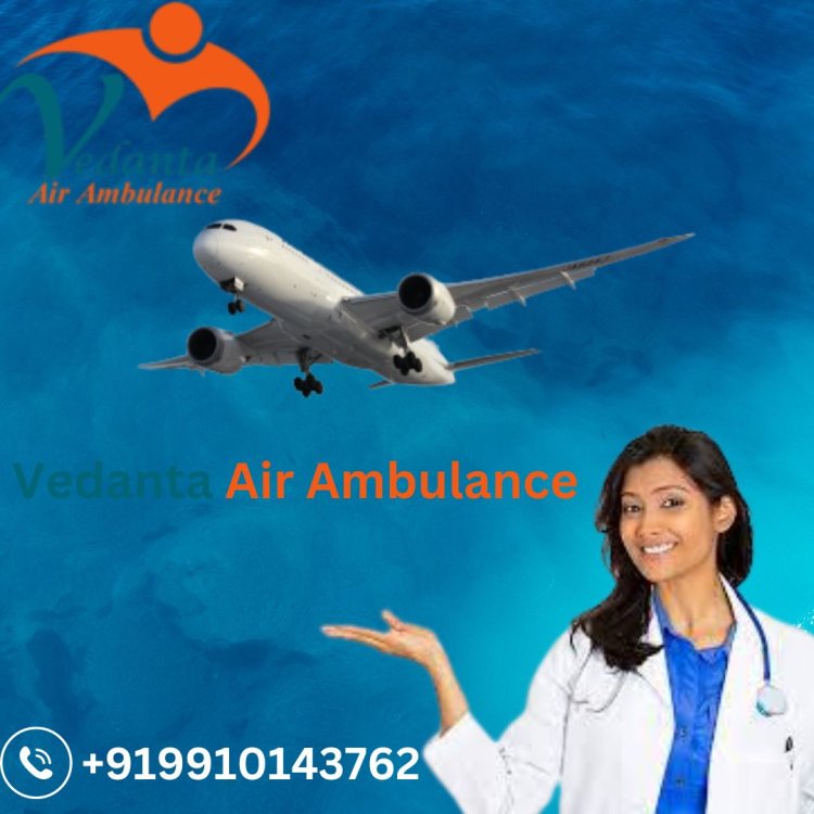Avail of Advanced ICU Setup by Vedanta Air Ambulance Service in Raipur