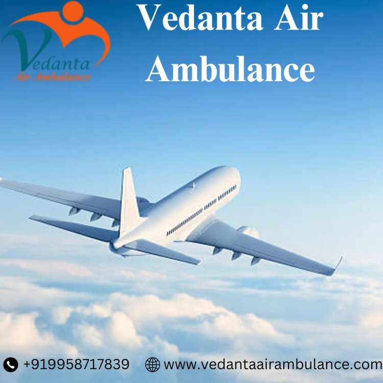 Get Vedanta Air Ambulance from Kolkata with Fabulous Medical Assistance
