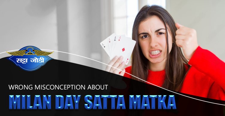 Wrong Misconception About Milan Day Satta Matka
