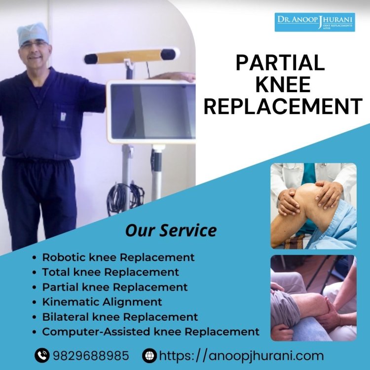 Partial Knee Replacement: Procedure and Functionality Explained