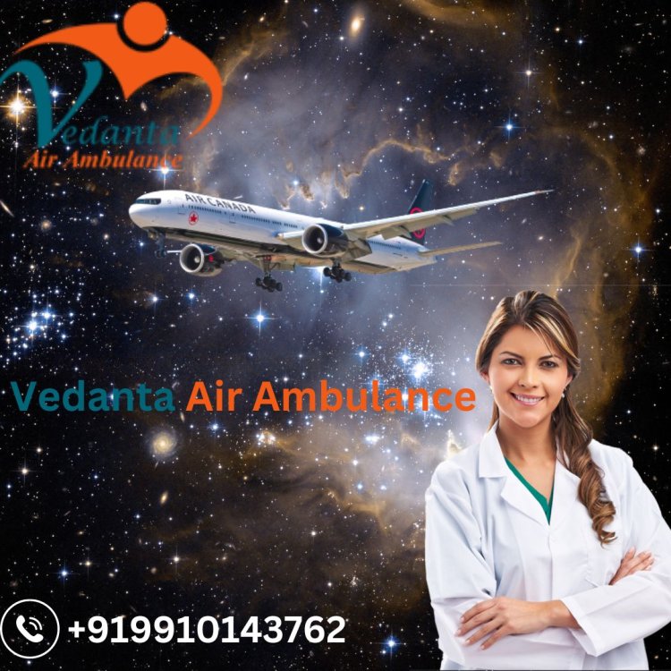 Choose Vedanta Air Ambulance Service in Bhopal with Hassle-free Patient Evacuation