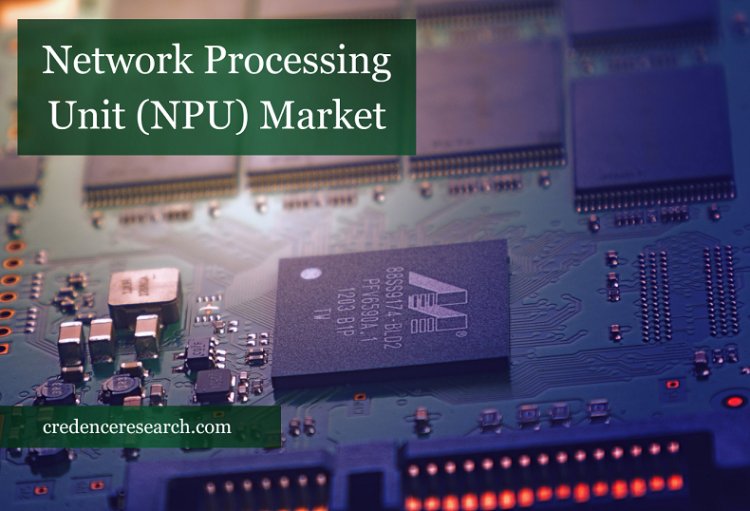 Network Processing Unit (NPU) Market Rising Trends and Research Outlook 2022-2030