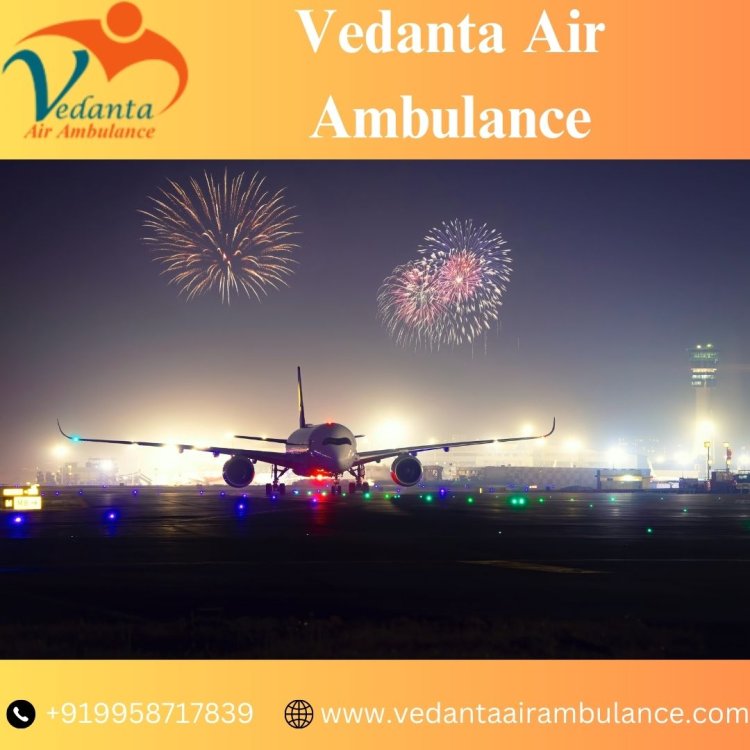 Utilize Vedanta Air Ambulance from Patna with Finest Medical Amenities