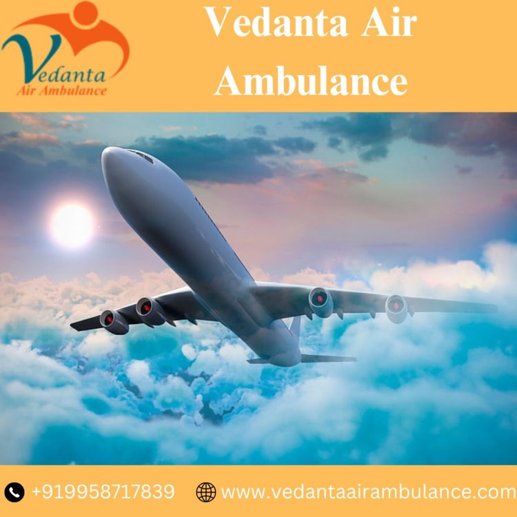 Avail Vedanta Air Ambulance from Kolkata for Quick and Safe Patient Relocation