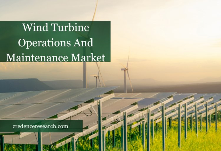 Wind Turbine Operations And Maintenance Market Global industry share, growth, drivers, emerging technologies, and forecast research report 2030