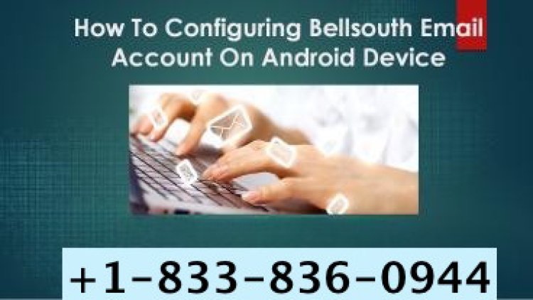 How Do I Set Up My Bellsouth Email On My Android Phone?