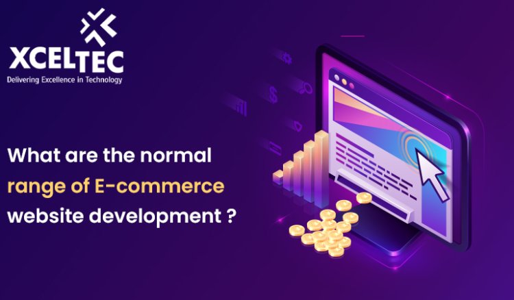 What is the normal range of Ecommerce website development ?
