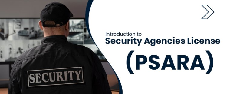 Introduction to Security Agencies License (PSARA)
