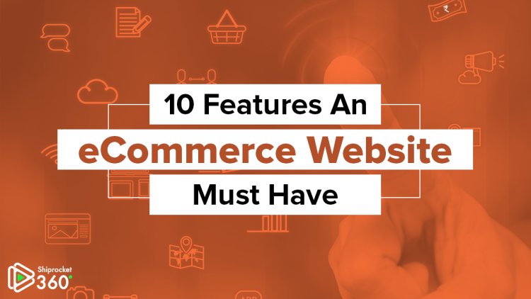 Top 10 Essential Features for a Successful E-commerce Website