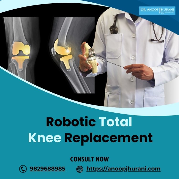 The Advances in Robotic Total Knee Replacement Surgery