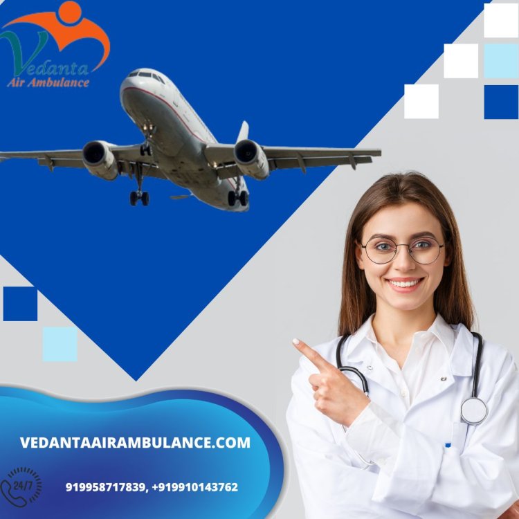 Choose Superior ICU Setup with Vedanta Air Ambulance Service in Jamshedpur