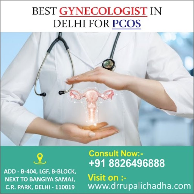 Find the Top Best Gynecologist in Delhi for PCOS?