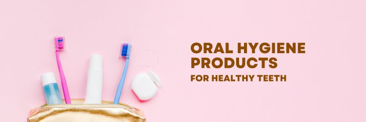 Top 9 Oral Hygiene Products for Healthy Teeth