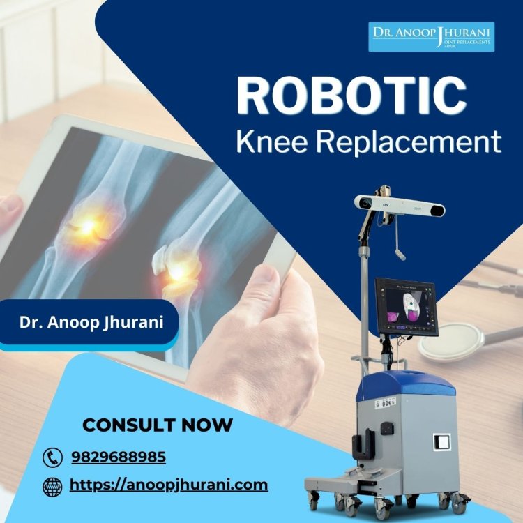 The Benefits of Robotic-Assisted Knee Replacement
