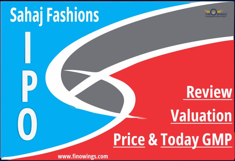 Sahaj Fashions Limited IPO: All You Need to Know