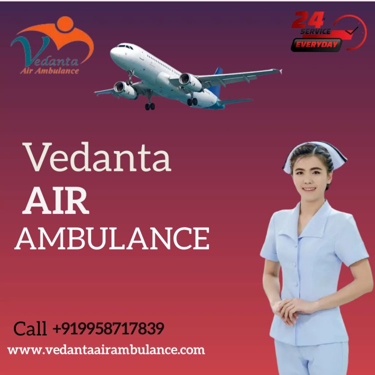 Avail of Vedanta Air Ambulance Service in Dibrugarh with Life-care Medical Devices