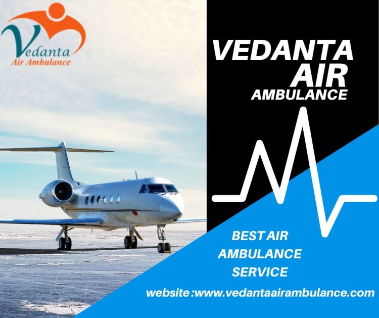 Acquire a Top-of-the-line Ventilator Setup by Vedanta Air Ambulance Service in Jamshedpur