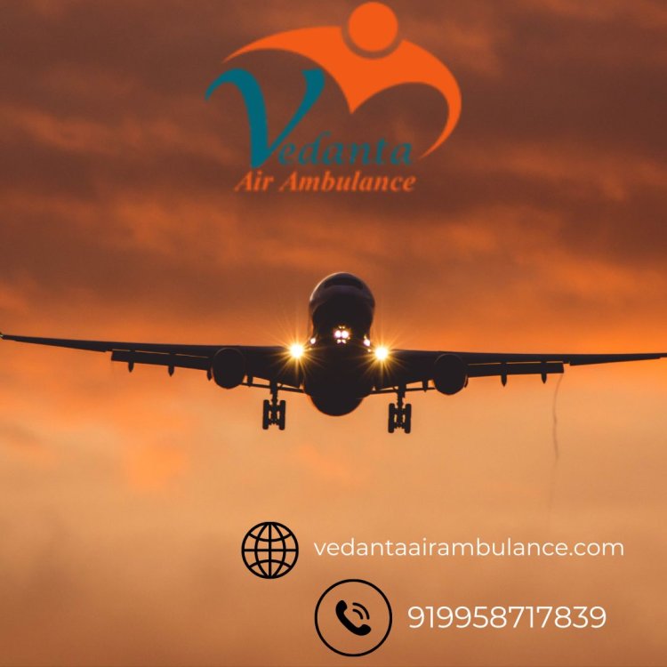 Acquire Safe and Care Patient Relocation by Vedanta Air Ambulance Service in Ranchi