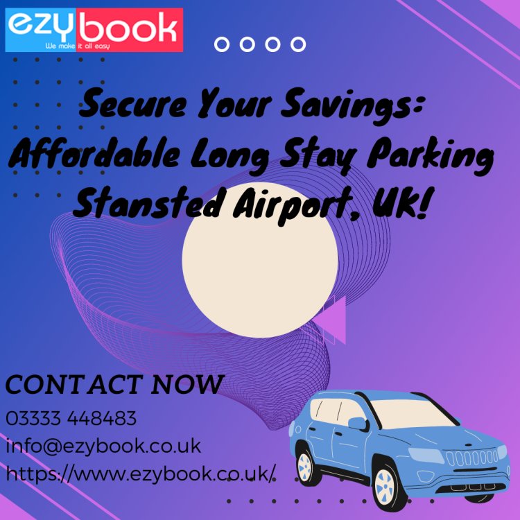 Secure Your Savings: Affordable Long Stay Parking Stansted Airport, UK!
