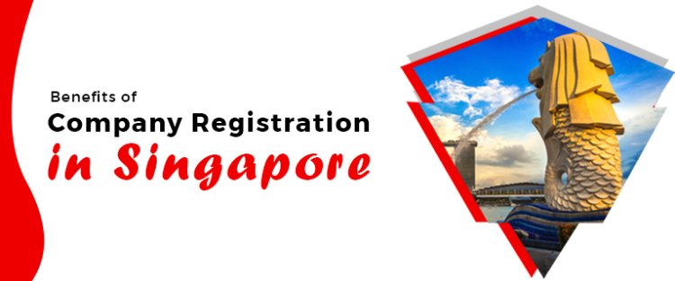 Benefits of Company Registration in Singapore