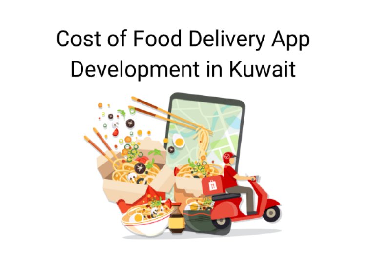 Cost of food delivery app development  in Kuwait