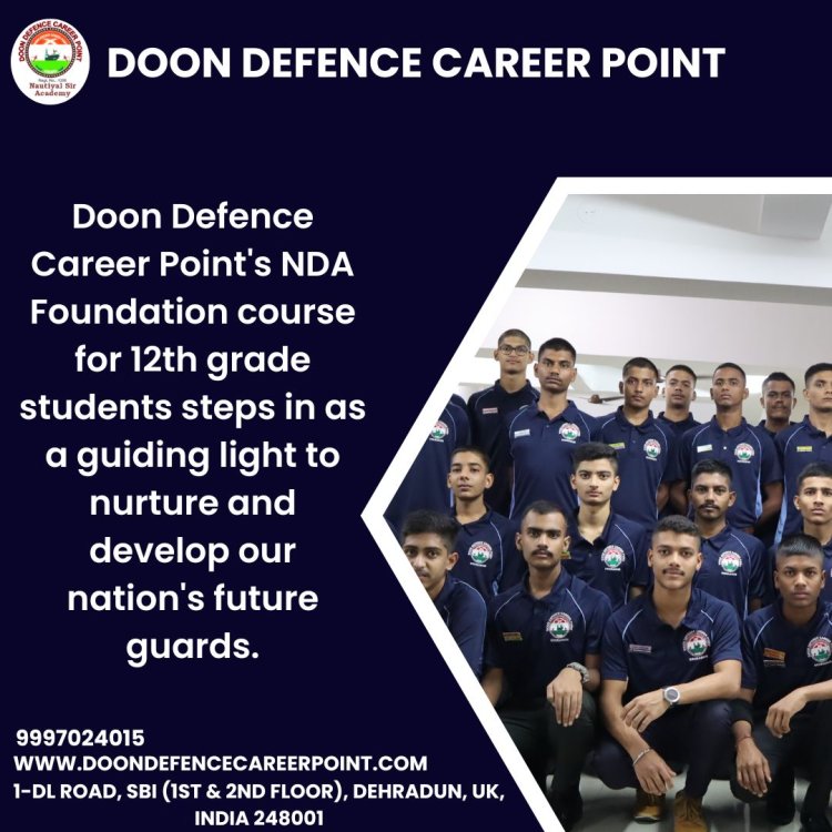 Guiding the Guardians Doon Defence Career Point’s Role in Nurturing NDA Aspirants from 12th Grade