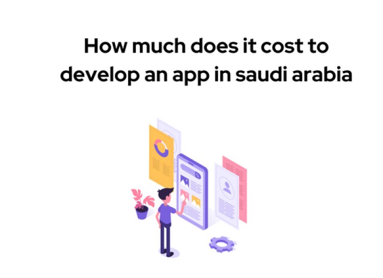 How much does it cost to develop an app in Saudi Arabia, Riyadh