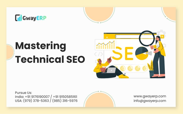 Mastering Technical SEO: Optimizing Your Website for Search Engines and User Experience