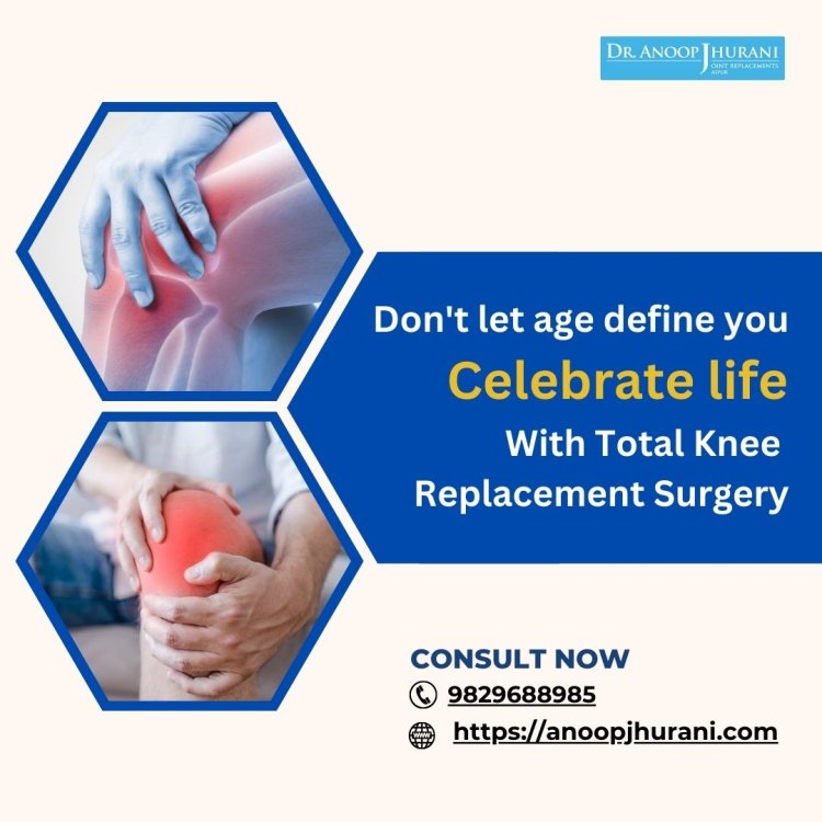 Embrace Life with Total Knee Replacement Surgery