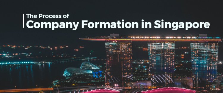 The Process of Company Formation in Singapore