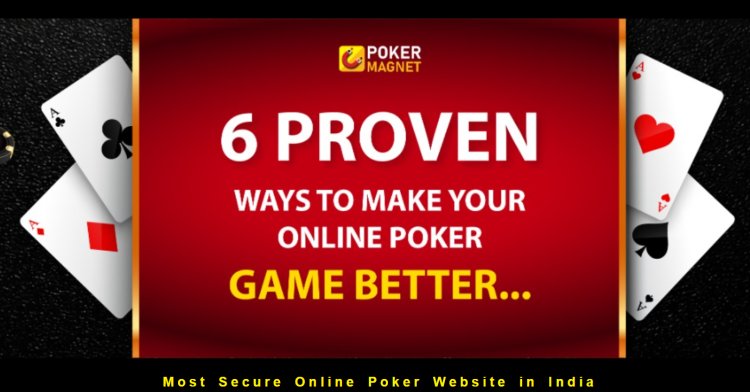 6 proven ways to make your online poker game better