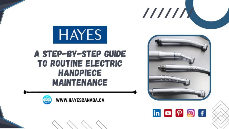 A Step-by-Step Guide to Routine Electric Handpiece Maintenance