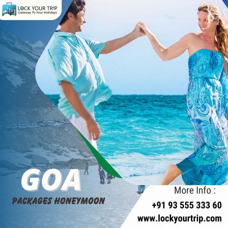 "Unlock Romance with Lock Your Trip: Goa Honeymoon Packages"