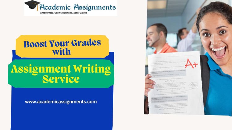 Boost Your Grades with  Assignment Writing Service