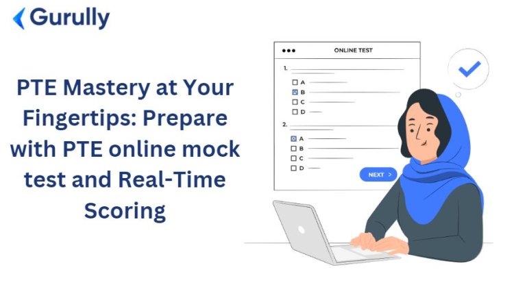 PTE Mastery at Your Fingertips: Prepare with PTE online mock test and Real-Time Scoring