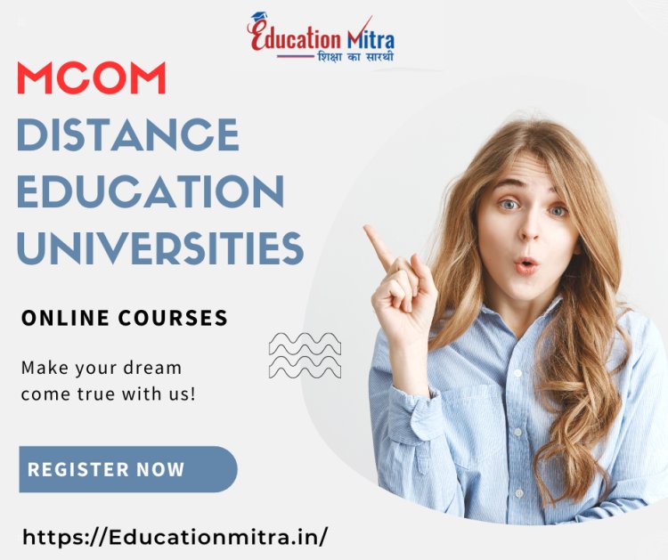 How to Choose the Best M.Com Distance Education University for You