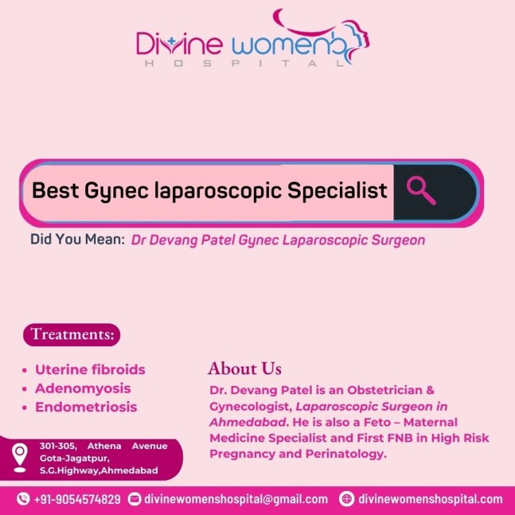 Best Gynec laparoscopic Specialist in ahmedabad