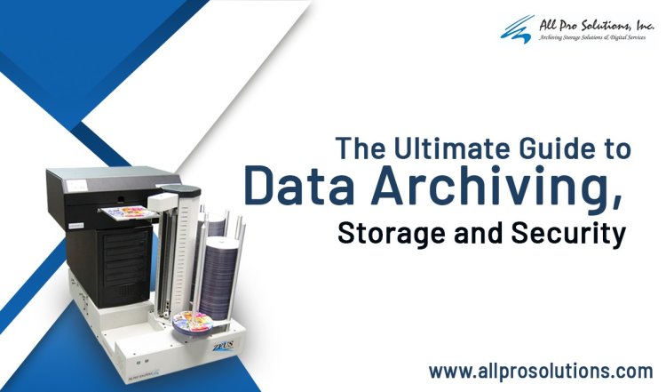 The Ultimate Guide to Data Archiving, Storage and Security