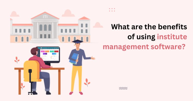 Why use Institute Management software? | Proctur