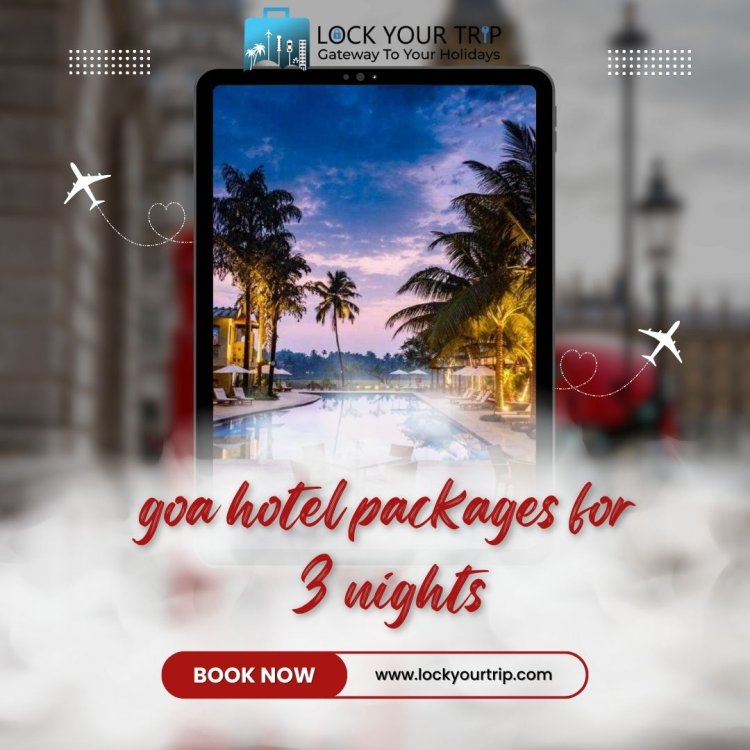 Lock Your Trip: Goa Hotel Packages for 3 Nights - Book Now!