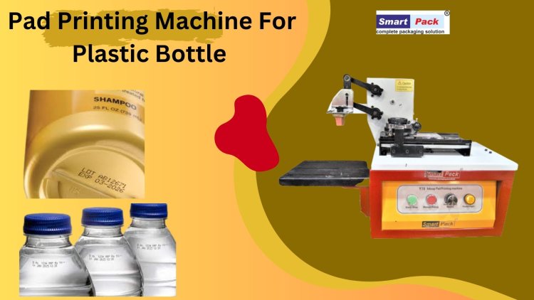 Benefits of Pad Printing for Plastic Bottles