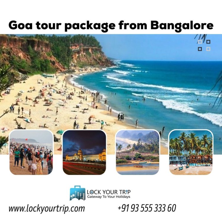"Lock Your Trip: Goa Tour Packages from Bangalore | Best Deals"