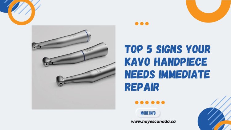 Top 5 Signs Your Kavo Handpiece Needs Immediate Repair