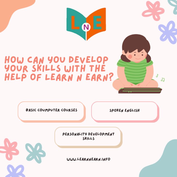 How Can You Develop Your Skills With The Help of Learn N Earn?