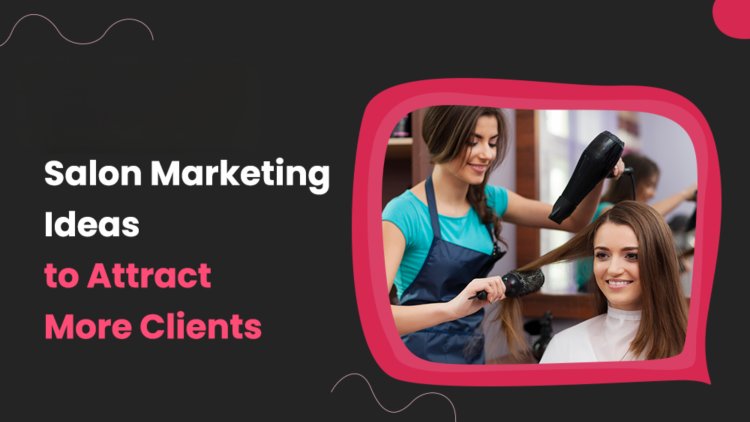 Maximizing Referral Marketing for Your Hair Salon's Growth